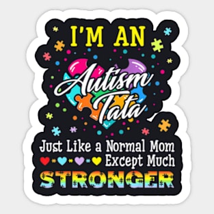 Im Autism Tata Just Like A Normal Tata Except Much Stronger Sticker